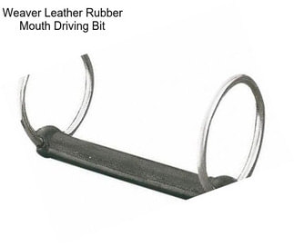 Weaver Leather Rubber Mouth Driving Bit