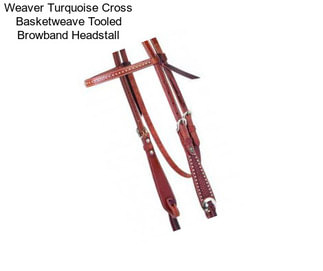 Weaver Turquoise Cross Basketweave Tooled Browband Headstall