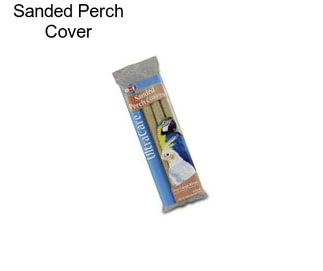 Sanded Perch Cover