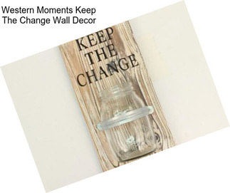 Western Moments Keep The Change Wall Decor