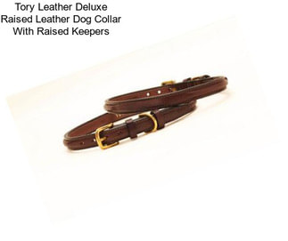 Tory Leather Deluxe Raised Leather Dog Collar With Raised Keepers