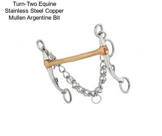Turn-Two Equine Stainless Steel Copper Mullen Argentine Bit