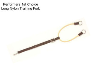 Performers 1st Choice Long Nylon Training Fork