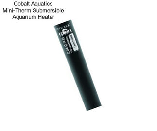 Cobalt Aquatics Mini-Therm Submersible Aquarium Heater