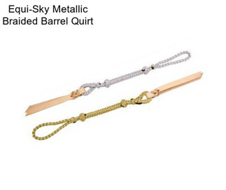 Equi-Sky Metallic Braided Barrel Quirt