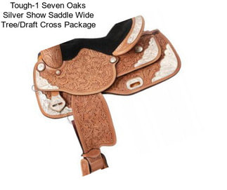 Tough-1 Seven Oaks Silver Show Saddle Wide Tree/Draft Cross Package