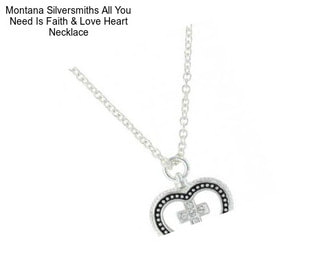 Montana Silversmiths All You Need Is Faith & Love Heart Necklace