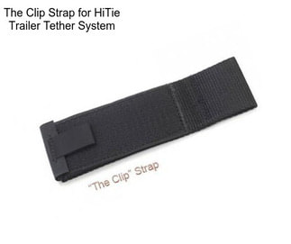 The Clip Strap for HiTie Trailer Tether System