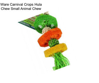 Ware Carnival Crops Hula Chew Small Animal Chew