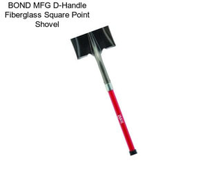 BOND MFG D-Handle Fiberglass Square Point Shovel