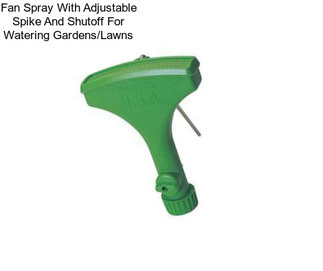 Fan Spray With Adjustable Spike And Shutoff For Watering Gardens/Lawns