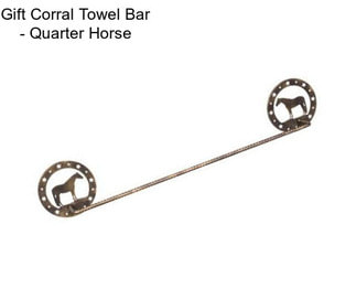 Gift Corral Towel Bar - Quarter Horse
