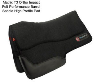 Matrix T3 Ortho Impact Felt Performance Barrel Saddle High Profile Pad
