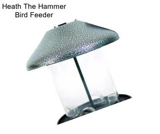 Heath The Hammer Bird Feeder