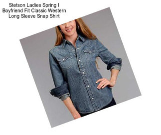 Stetson Ladies Spring I Boyfriend Fit Classic Western Long Sleeve Snap Shirt