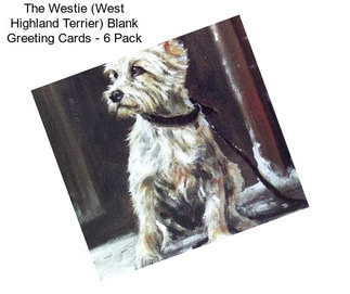 The Westie (West Highland Terrier) Blank Greeting Cards - 6 Pack