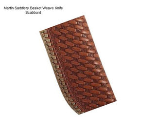 Martin Saddlery Basket Weave Knife Scabbard