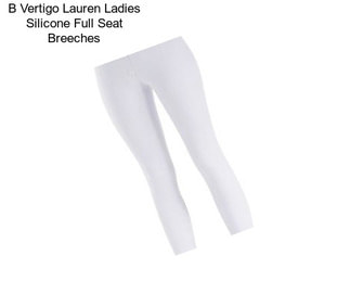 B Vertigo Lauren Ladies Silicone Full Seat Breeches