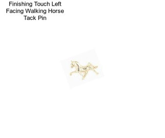 Finishing Touch Left Facing Walking Horse Tack Pin