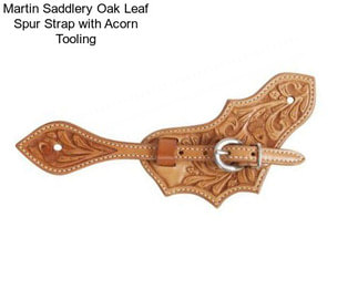 Martin Saddlery Oak Leaf Spur Strap with Acorn Tooling