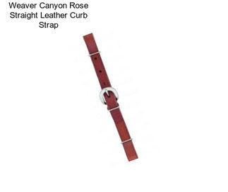 Weaver Canyon Rose Straight Leather Curb Strap