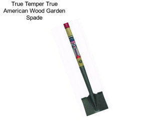 True Temper True American Wood Garden Spade