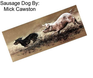 Sausage Dog By: Mick Cawston