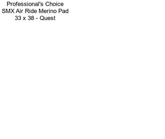 Professional\'s Choice SMX Air Ride Merino Pad 33 x 38 - Quest