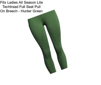 Fits Ladies All Season Lite Techtread Full Seat Pull On Breech - Hunter Green