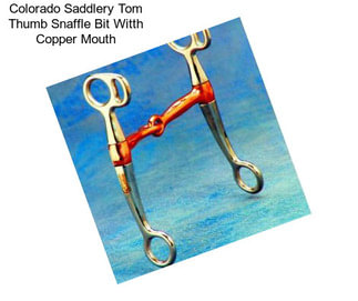 Colorado Saddlery Tom Thumb Snaffle Bit Witth Copper Mouth