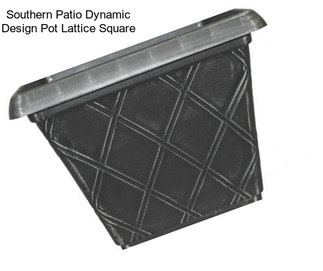 Southern Patio Dynamic Design Pot Lattice Square