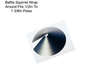 Baffle Squirrel Wrap Around Fits 1/2In To 1 3/8In Poles