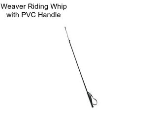 Weaver Riding Whip with PVC Handle