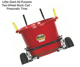 Little Giant All-Purpose Two-Wheel Muck Cart - Pneumatic Tires