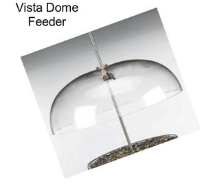 Vista Dome Feeder