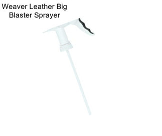 Weaver Leather Big Blaster Sprayer