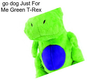 Go dog Just For Me Green T-Rex