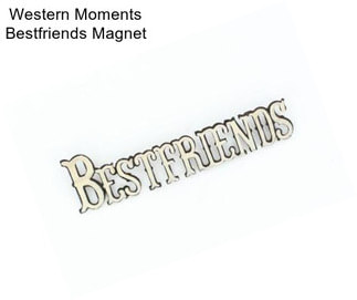 Western Moments Bestfriends Magnet