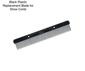 Black Plastic Replacement Blade for Show Comb