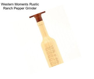 Western Moments Rustic Ranch Pepper Grinder