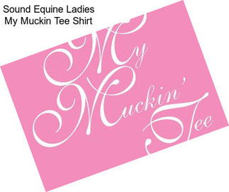 Sound Equine Ladies My Muckin Tee Shirt