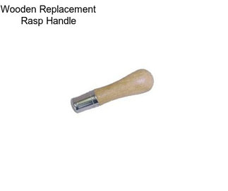 Wooden Replacement Rasp Handle