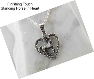 Finishing Touch Standing Horse in Heart
