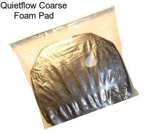 Quietflow Coarse Foam Pad