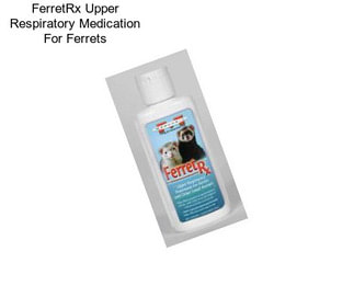 FerretRx Upper Respiratory Medication For Ferrets