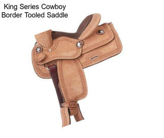 King Series Cowboy Border Tooled Saddle