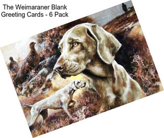 The Weimaraner Blank Greeting Cards - 6 Pack