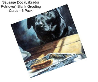 Sausage Dog (Labrador Retriever) Blank Greeting Cards - 6 Pack