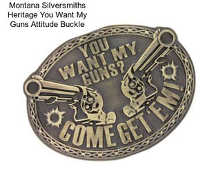 Montana Silversmiths Heritage You Want My Guns Attitude Buckle