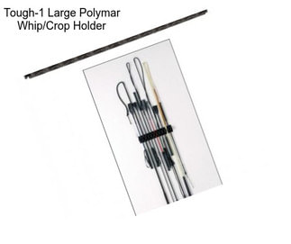 Tough-1 Large Polymar Whip/Crop Holder